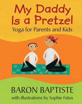 My Daddy Is A Pretzel Yoga for Parents and Kids-Little Sprout